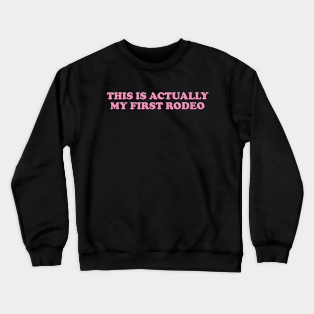 This Is Actually My First Rodeo shirt, Y2K Funny Meme Crewneck Sweatshirt by Y2KERA